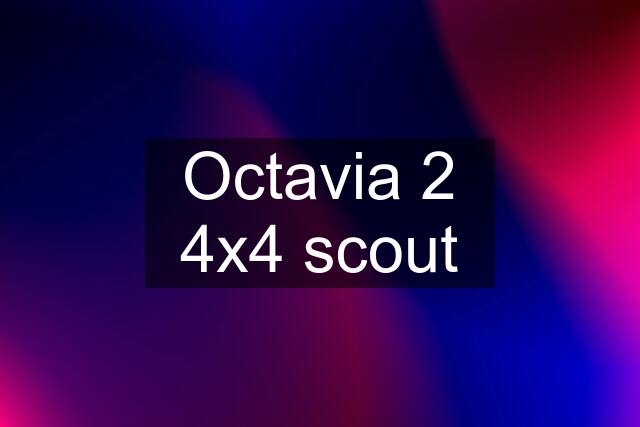 Octavia 2 4x4 scout