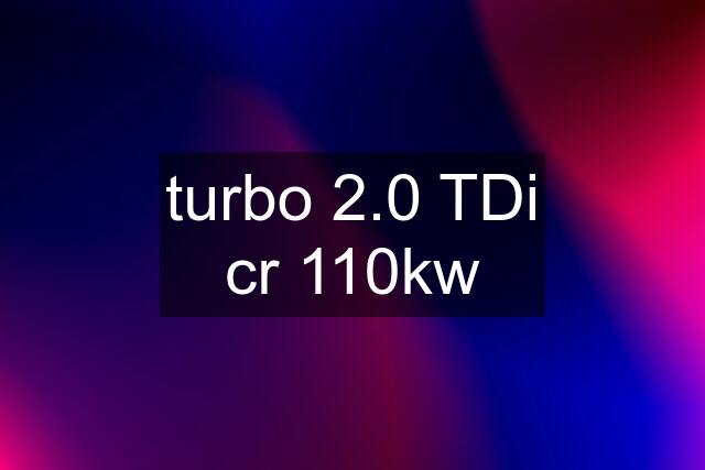 turbo 2.0 TDi cr 110kw