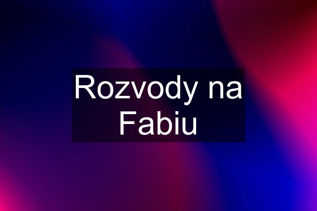 Rozvody na Fabiu