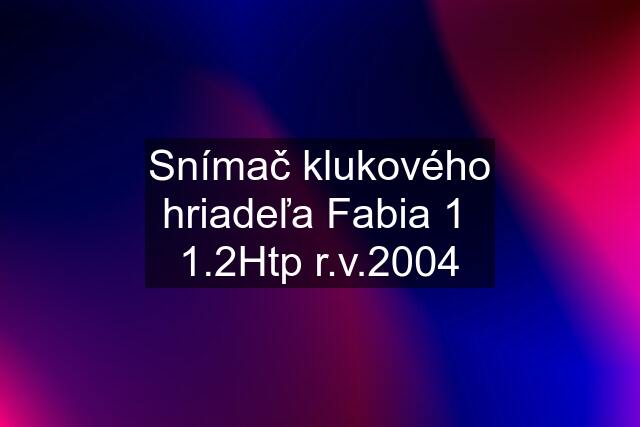 Snímač klukového hriadeľa Fabia 1  1.2Htp r.v.2004