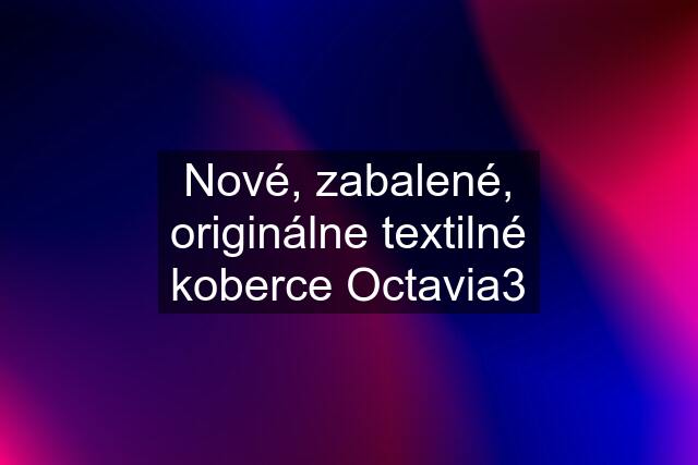 Nové, zabalené, originálne textilné koberce Octavia3