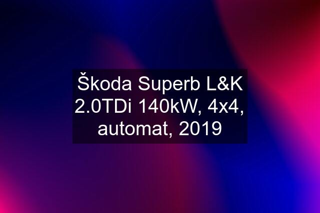 Škoda Superb L&K 2.0TDi 140kW, 4x4, automat, 2019