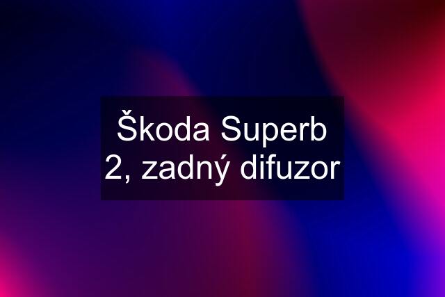 Škoda Superb 2, zadný difuzor