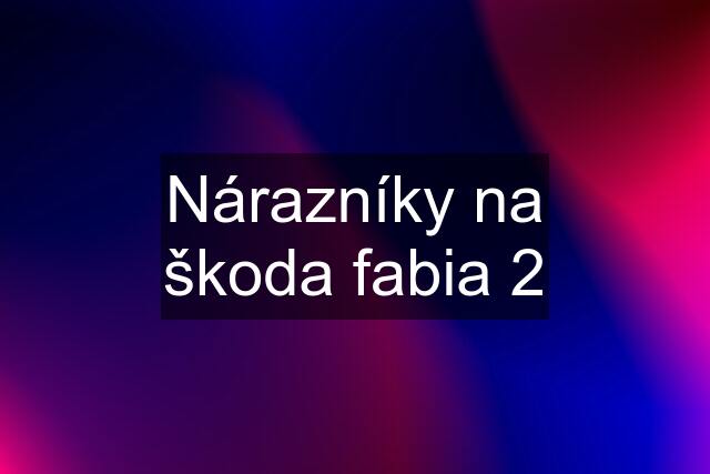 Nárazníky na škoda fabia 2