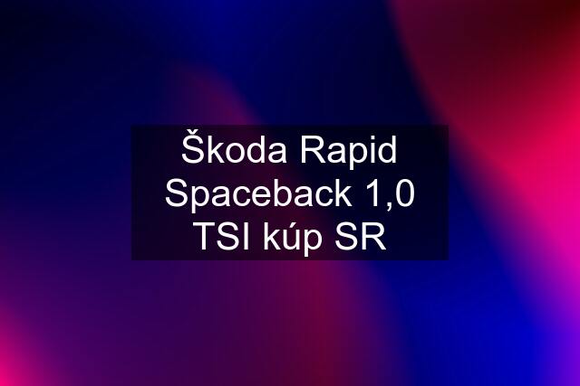 Škoda Rapid Spaceback 1,0 TSI kúp SR