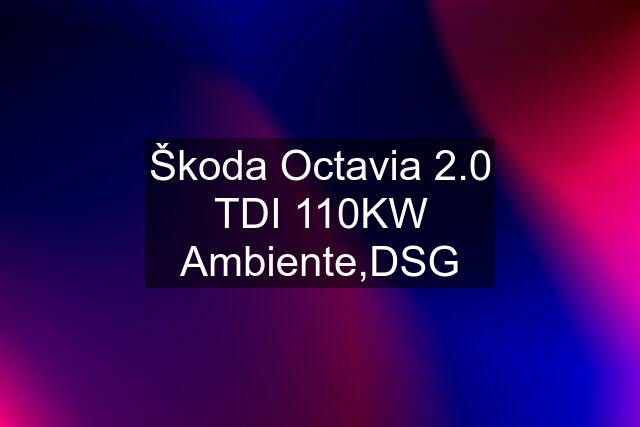 Škoda Octavia 2.0 TDI 110KW Ambiente,DSG