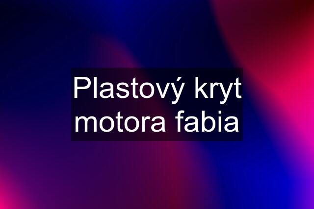 Plastový kryt motora fabia