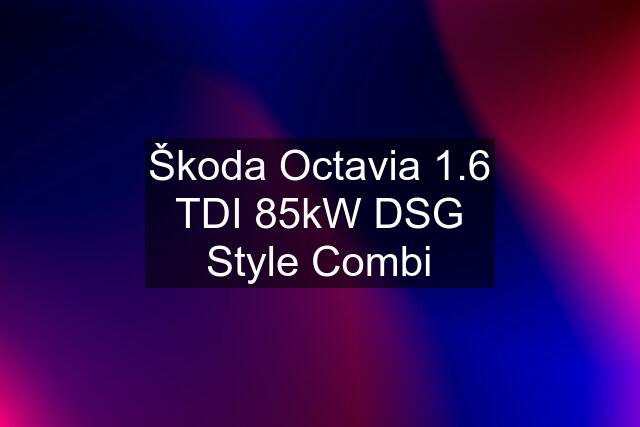 Škoda Octavia 1.6 TDI 85kW DSG Style Combi