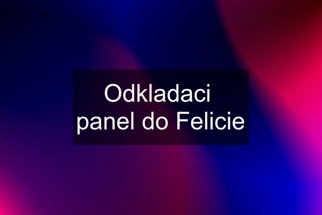 Odkladaci  panel do Felicie