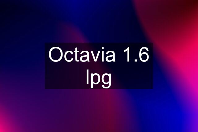 Octavia 1.6 lpg