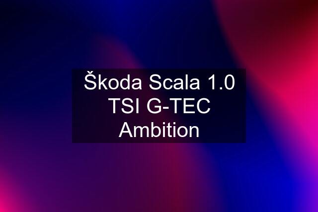 Škoda Scala 1.0 TSI G-TEC Ambition