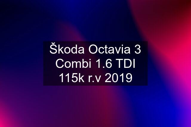 Škoda Octavia 3 Combi 1.6 TDI 115k r.v 2019