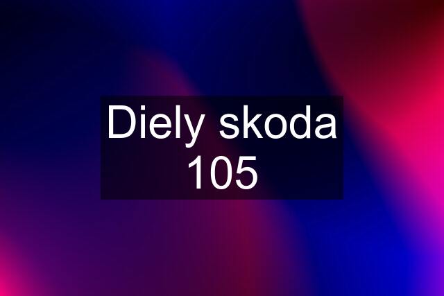 Diely skoda 105