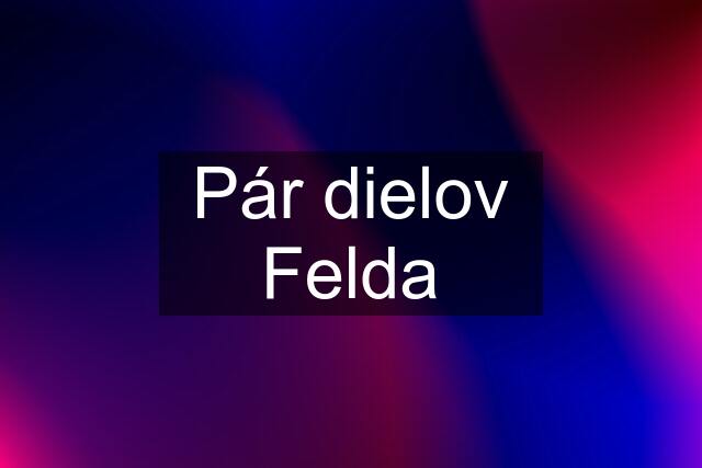 Pár dielov Felda