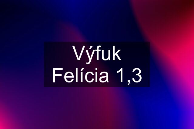 Výfuk Felícia 1,3