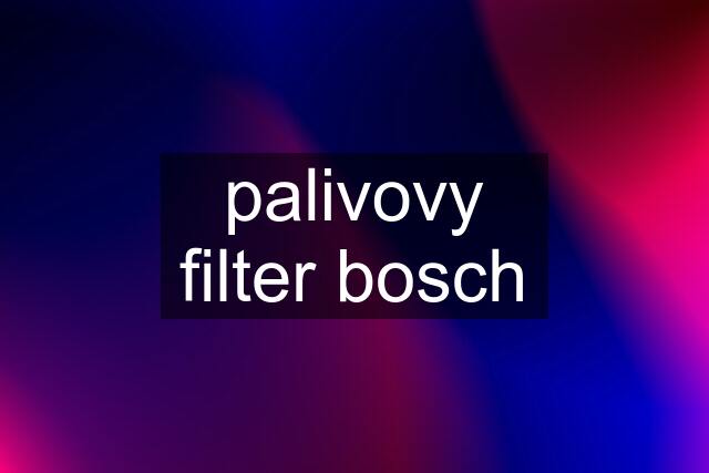 palivovy filter bosch