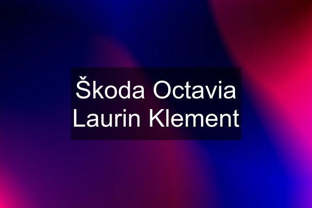 Škoda Octavia Laurin Klement