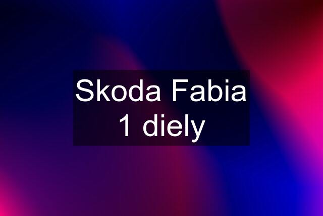 Skoda Fabia 1 diely