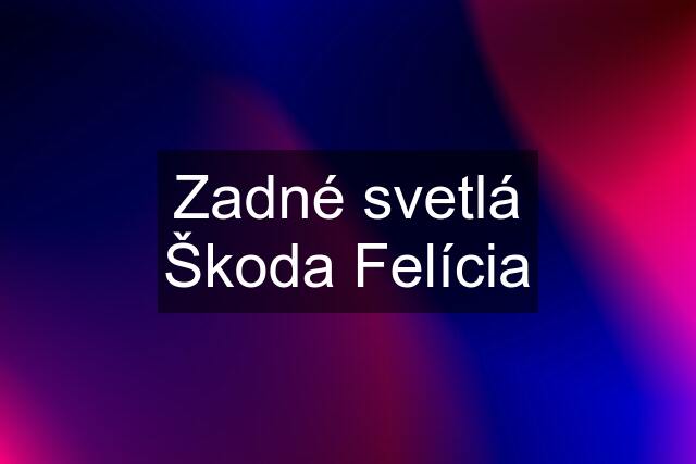 Zadné svetlá Škoda Felícia