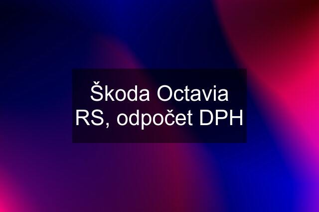 Škoda Octavia RS, odpočet DPH