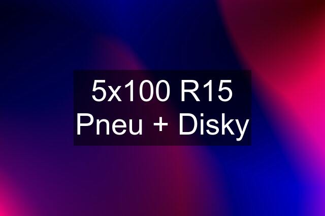 5x100 R15 Pneu + Disky