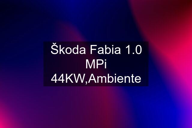 Škoda Fabia 1.0 MPi 44KW,Ambiente