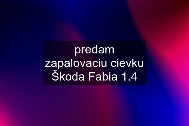 predam zapalovaciu cievku Škoda Fabia 1.4