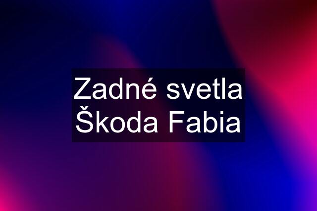 Zadné svetla Škoda Fabia