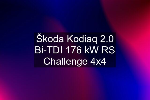 Škoda Kodiaq 2.0 Bi-TDI 176 kW RS Challenge 4x4