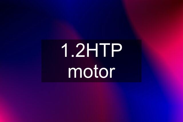 1.2HTP motor