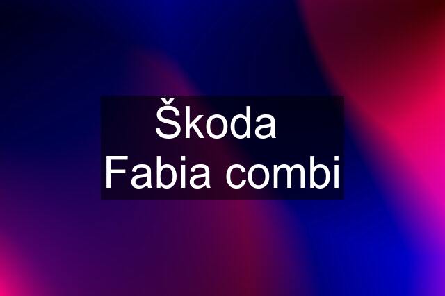 Škoda  Fabia combi