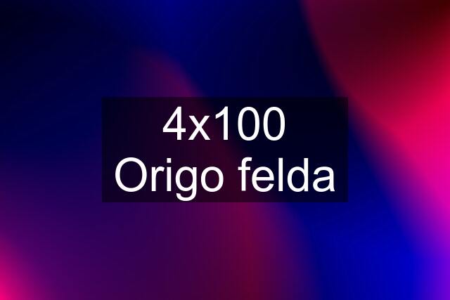 4x100 Origo felda