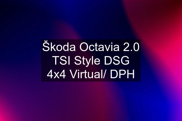 Škoda Octavia 2.0 TSI Style DSG 4x4 Virtual/ DPH