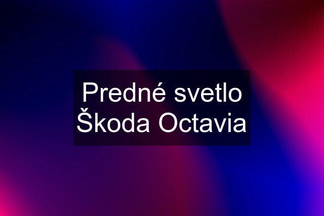 Predné svetlo Škoda Octavia