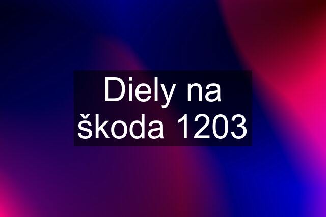 Diely na škoda 1203