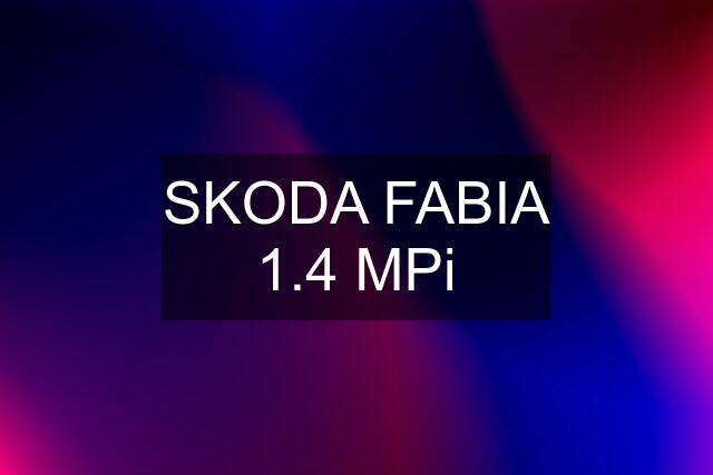 SKODA FABIA 1.4 MPi