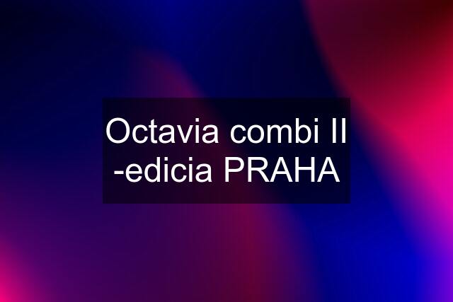 Octavia combi II -edicia PRAHA