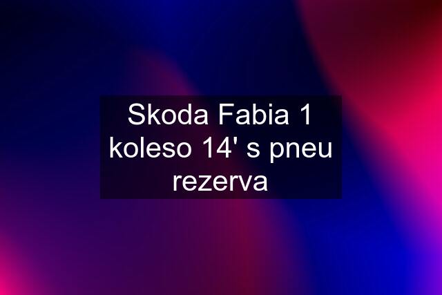 Skoda Fabia 1 koleso 14' s pneu rezerva