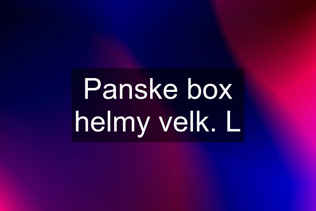 Panske box helmy velk. L