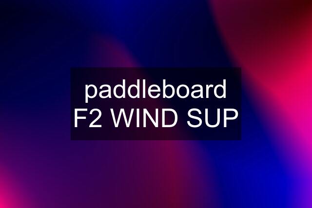 paddleboard F2 WIND SUP