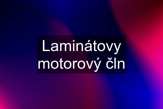 Laminátovy motorový čln