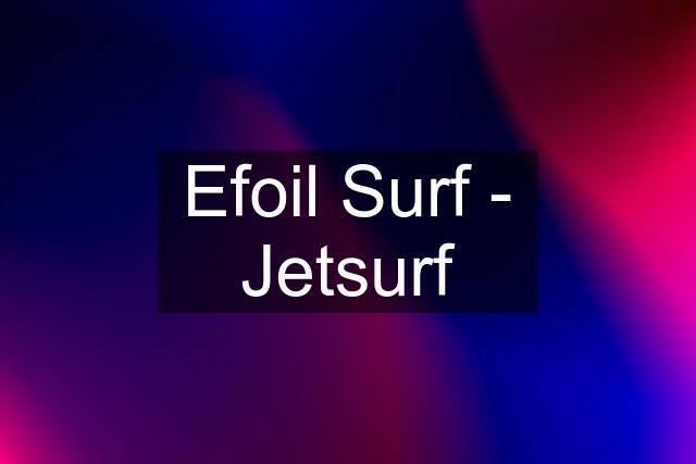 Efoil Surf - Jetsurf