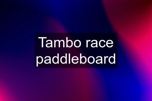 Tambo race paddleboard