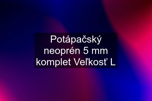 Potápačský neoprén 5 mm komplet Veľkosť L