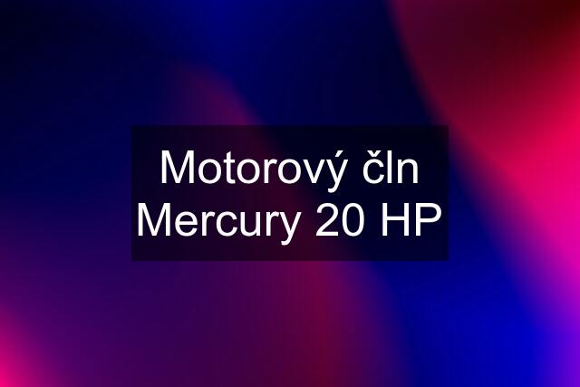 Motorový čln Mercury 20 HP