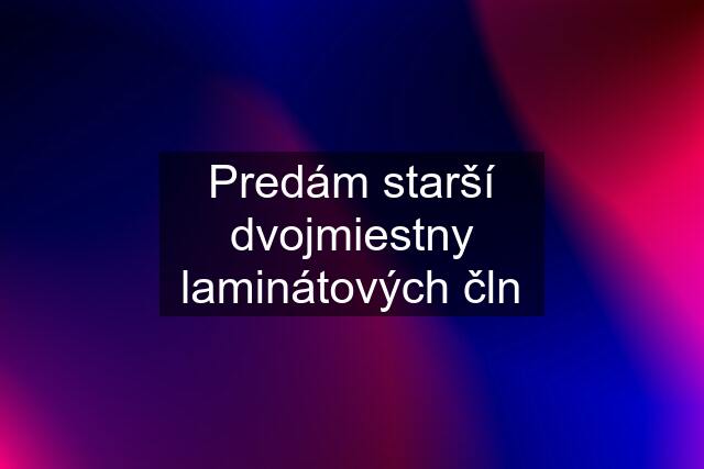 Predám starší dvojmiestny laminátových čln