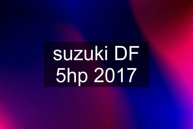 suzuki DF 5hp 2017