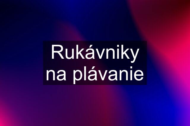 Rukávniky na plávanie