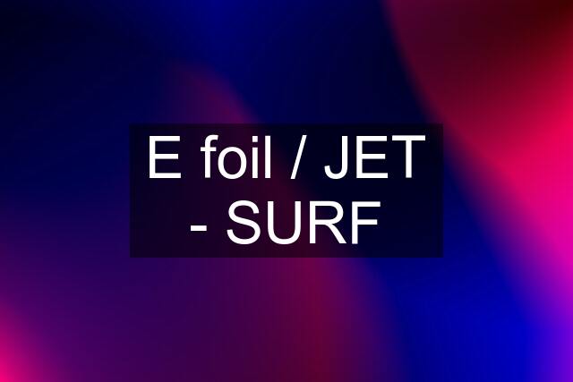 E foil / JET - SURF