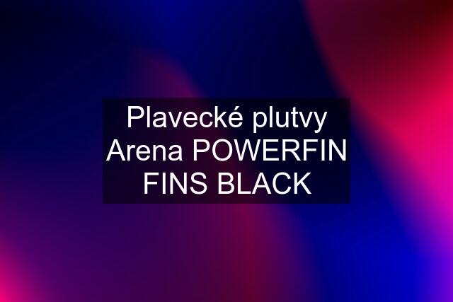 Plavecké plutvy Arena POWERFIN FINS BLACK